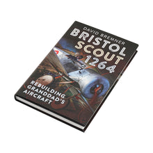 Load image into Gallery viewer, BRISTOL SCOUT 1264: REBUILDING GRANDAD'S AIRCRAFT
