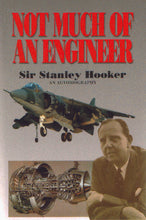 Load image into Gallery viewer, NOT MUCH OF AN ENGINEER - SIR STANLEY HOOKER

