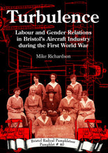 Load image into Gallery viewer, TURBULENCE - LABOUR AND GENDER RELATIONS IN BRISTOL&#39;S AIRCRAFT INDUSTRY DURING THE FIRST WORLD WAR
