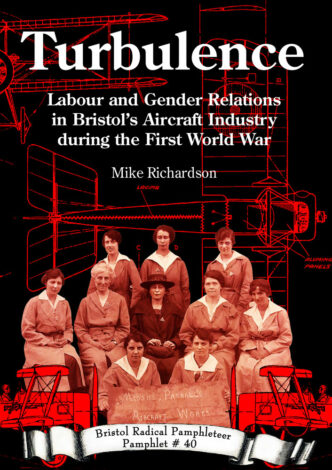 TURBULENCE - LABOUR AND GENDER RELATIONS IN BRISTOL'S AIRCRAFT INDUSTRY DURING THE FIRST WORLD WAR