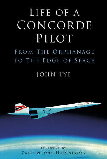 LIFE OF A CONCORDE PILOT - FROM THE ORPHANAGE TO THE EDGE OF SPACE