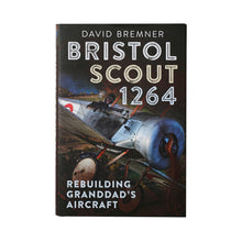 Load image into Gallery viewer, BRISTOL SCOUT 1264: REBUILDING GRANDAD&#39;S AIRCRAFT (SIGNED)
